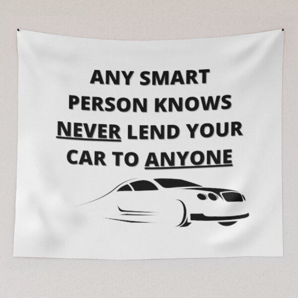 Item preview, "Any Smart Person Knows Never Lend Your Car To Anyone" Funny Quote designed and sold by shopsimply.