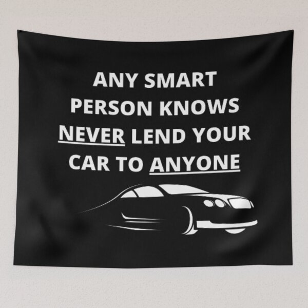 Item preview, "Any Smart Person Knows Never Lend Your Car To Anyone" Funny Quote designed and sold by shopsimply.