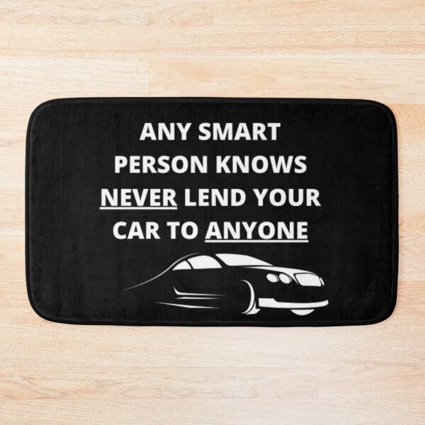 Item preview, "Any Smart Person Knows Never Lend Your Car To Anyone" Funny Quote designed and sold by shopsimply.