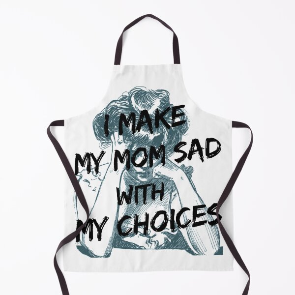 Item preview, I make my mom sad with my choices! designed and sold by Midnight-Lilies.