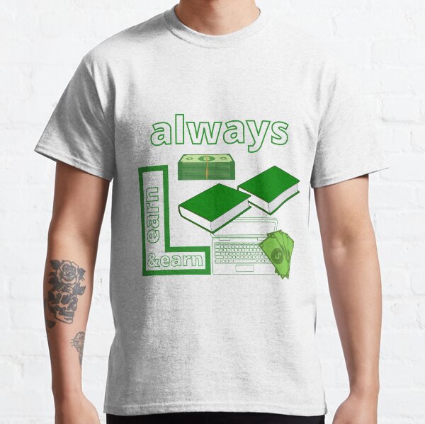 Always Learn & Earn 2 Classic T-Shirt