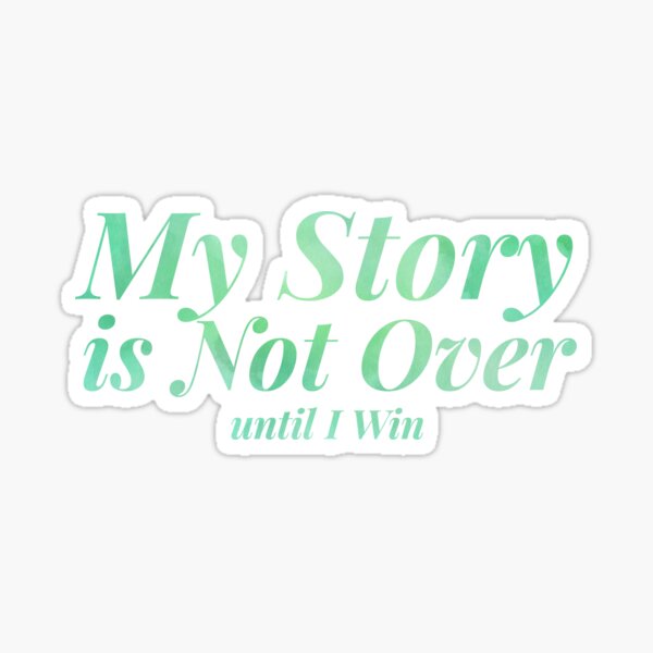 My story is not over Until I win inspiring attitude quote Green Colored design Sticker