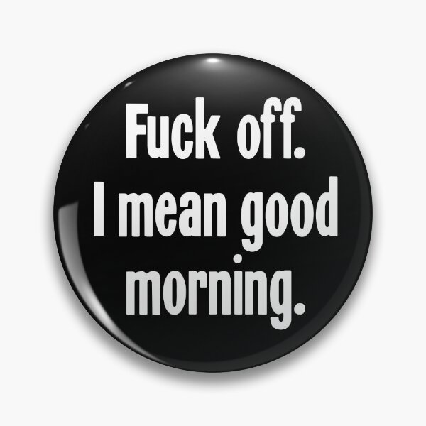 Item preview, Fuck Off. I Mean Good Morning. designed and sold by Good-Looking Corpse.