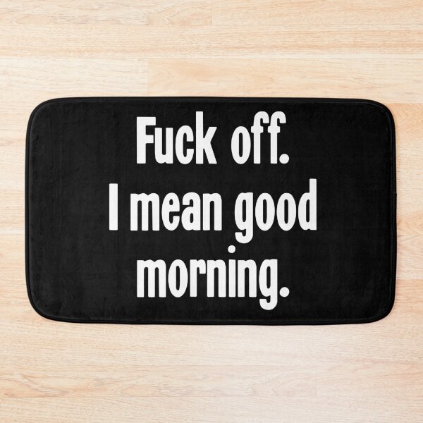 Item preview, Fuck Off. I Mean Good Morning. designed and sold by Good-Looking Corpse.