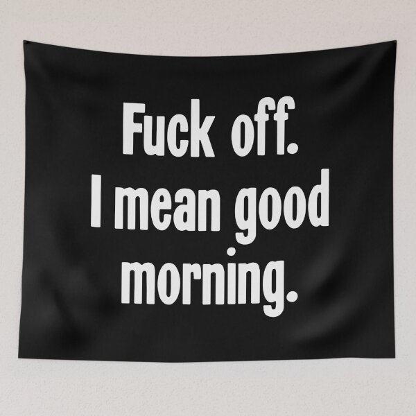 Item preview, Fuck Off. I Mean Good Morning. designed and sold by Good-Looking Corpse.