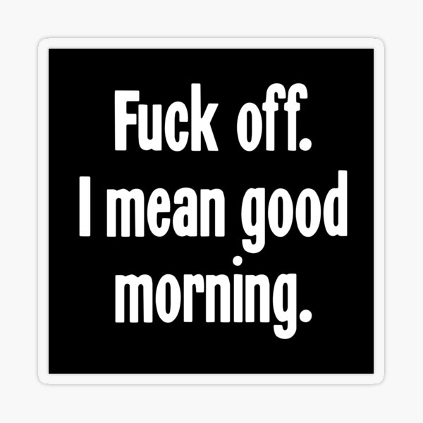 FXXX OFF, Sorry I Mean Good Morning - Not A Morning Person - Sticker