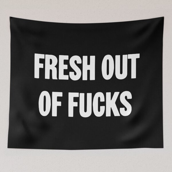 Item preview, Fresh Out Of Fucks designed and sold by Good-Looking Corpse.