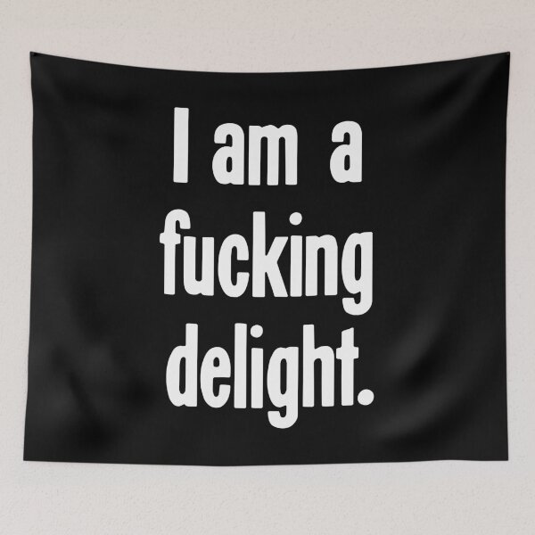 Item preview, I Am A Fucking Delight designed and sold by Good-Looking Corpse.