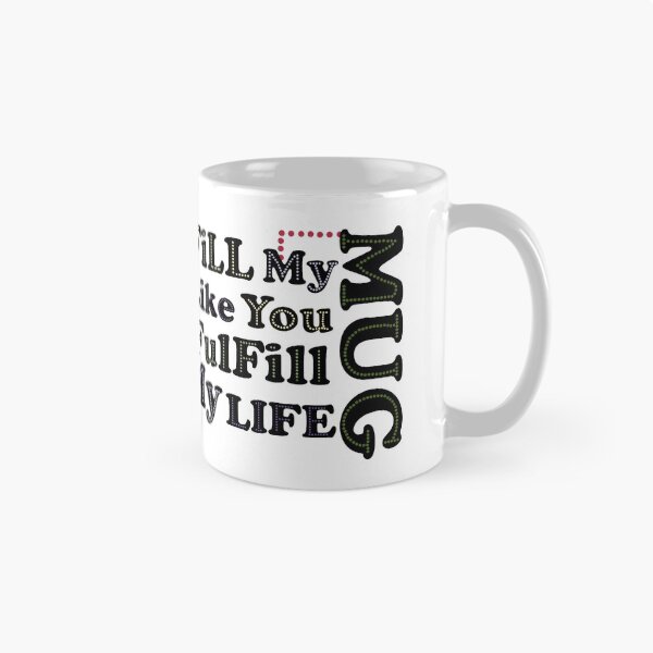 Item preview, Fill My Mug Like You FulFill My Life designed and sold by MugMeek.