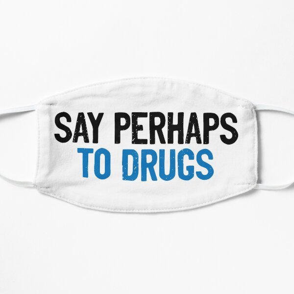 Say Perhaps To Drugs Quote Flat Mask