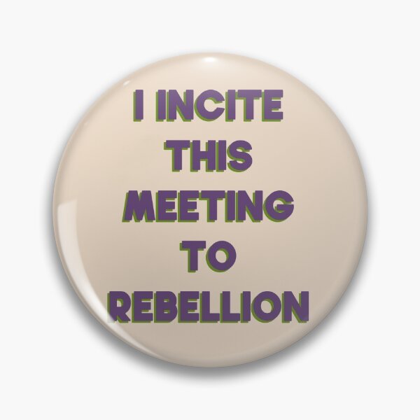 Item preview, I Incite This Meeting To Rebellion designed and sold by pipeswitz.