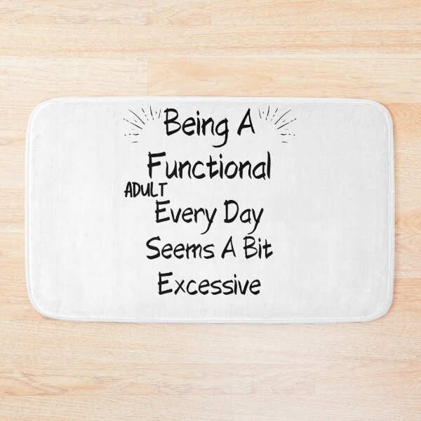 Item preview, Being A Functional Adult every day seems a bit excessive designed and sold by piskwi.