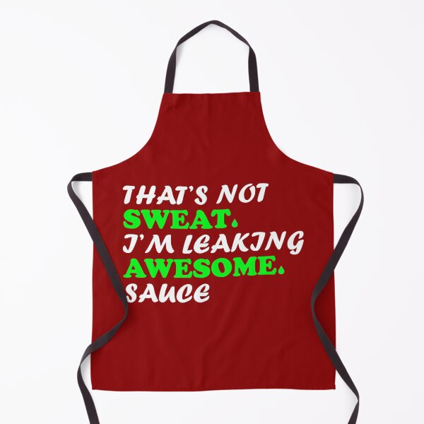 Item preview, That's Not sweat I'm Leaking Awesome Sauce designed and sold by OwlCanvas.