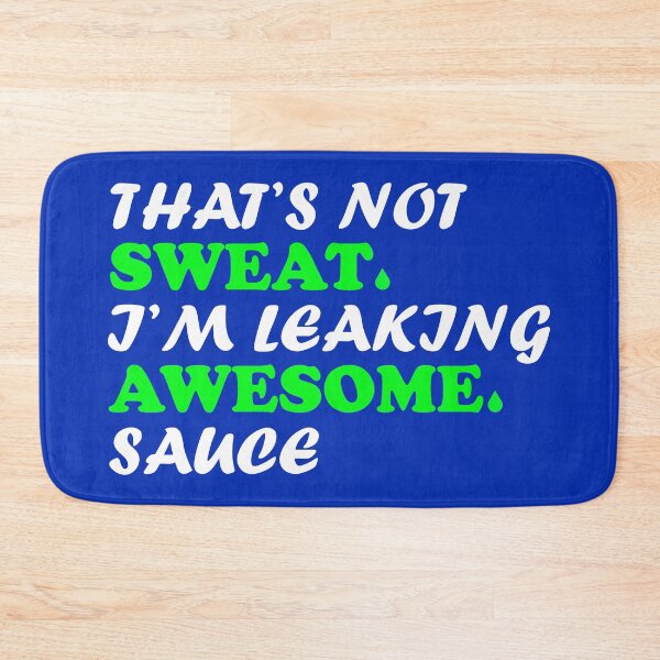 Item preview, That's Not sweat I'm Leaking Awesome Sauce designed and sold by OwlCanvas.