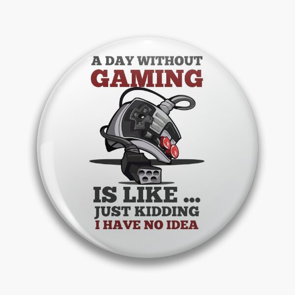 Item preview, A DAY WITHOUT GAMING IS LIKE JUST KIDDING I HAVE NO IDEA designed and sold by 30-Merch.