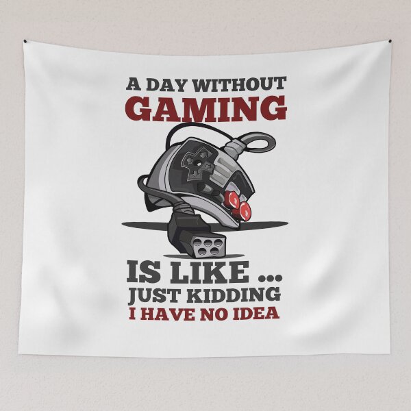 Item preview, A DAY WITHOUT GAMING IS LIKE JUST KIDDING I HAVE NO IDEA designed and sold by 30-Merch.