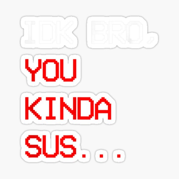 IDK Bro You Kinda Sus Funny Costume Game Meme' Sticker | Spreadshirt