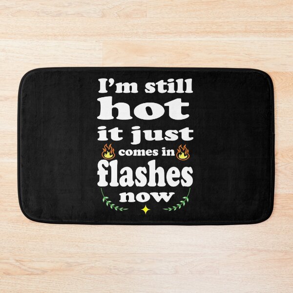 Item preview, I’m still hot it just comes in flashes now, funny saying, for women designed and sold by Mac Store.