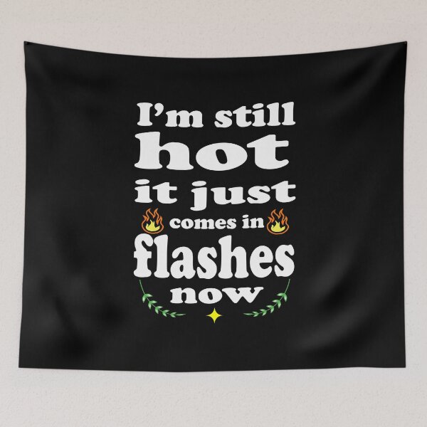 Item preview, I’m still hot it just comes in flashes now, funny saying, for women designed and sold by Mac Store.