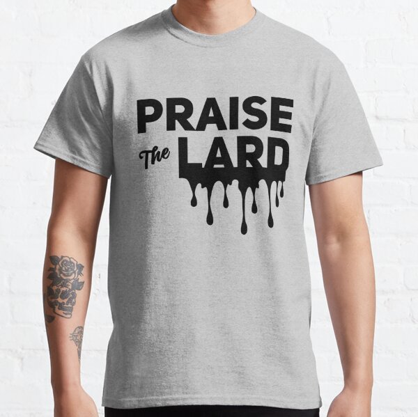 praise the lard t shirt