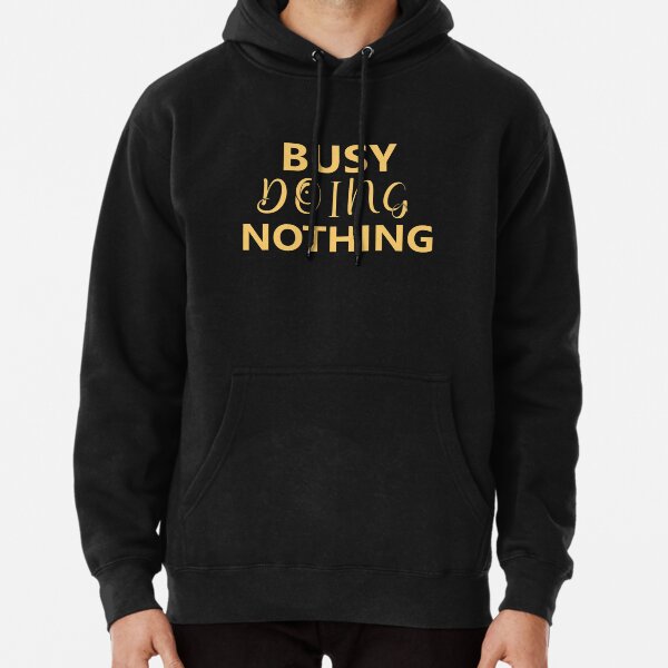 Busy Doing Nothing: Funny Christmas T-shirt Pullover Hoodie