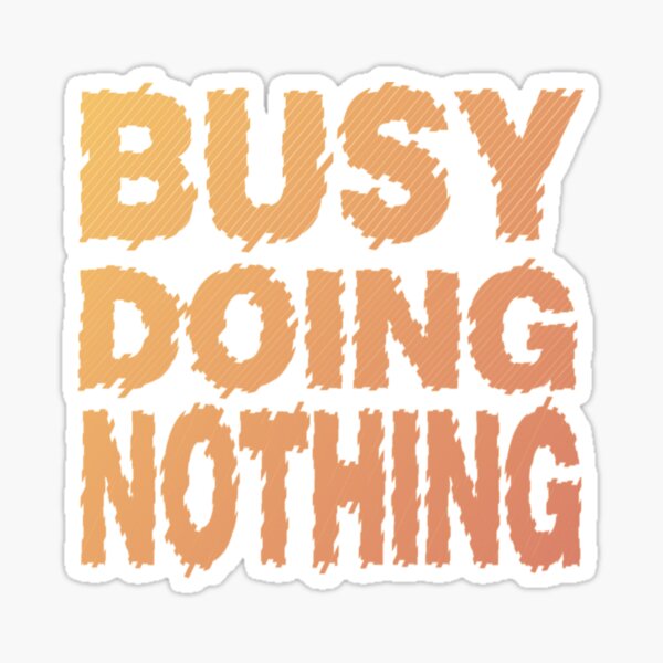 Funny T-shirt - Busy Doing Nothing Sticker