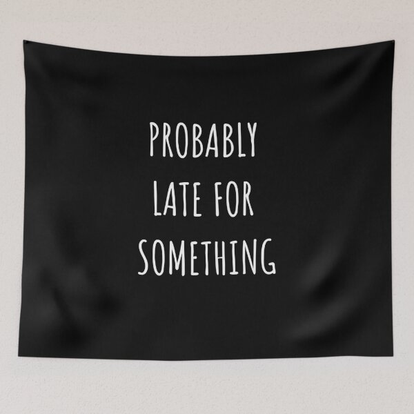 Item preview, Probably Late For Something designed and sold by Arlooz Tees.
