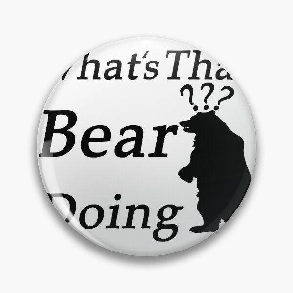 Item preview, What’s that bear doing designed and sold by SAIDDIA.