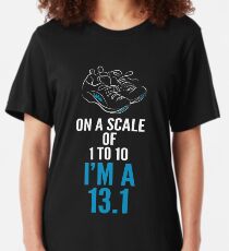 On A Scale Of 1 - 10 I'm A 13.1 Slim Fit T-Shirt