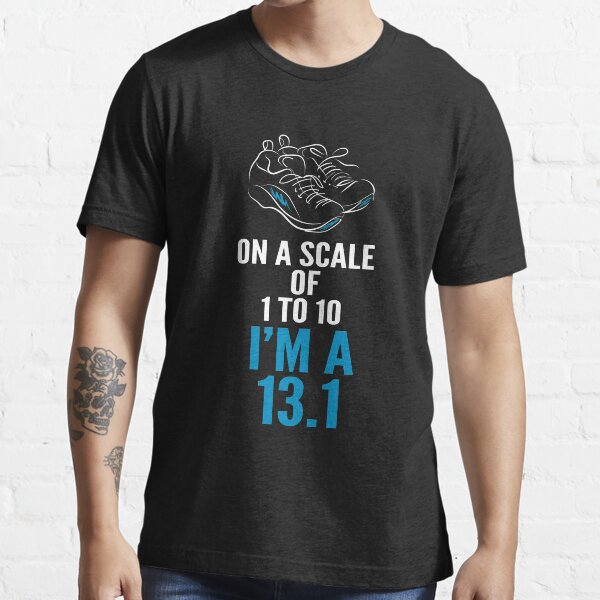 On A Scale Of 1 - 10 I'm A 13.1 Essential T-Shirt
