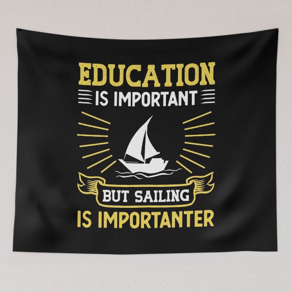 Item preview, Education Is Important But Sailing Is Importanter Gift designed and sold by TeeDesignsStore.