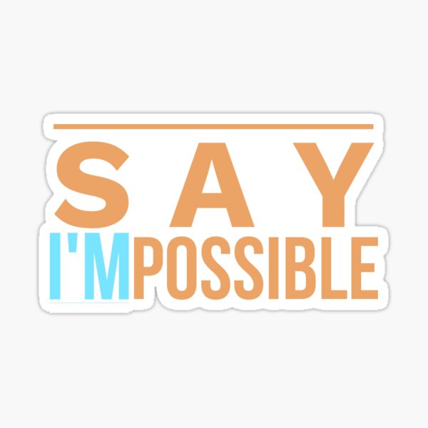 Say I'MPossible Motivational T-Shirt Sticker