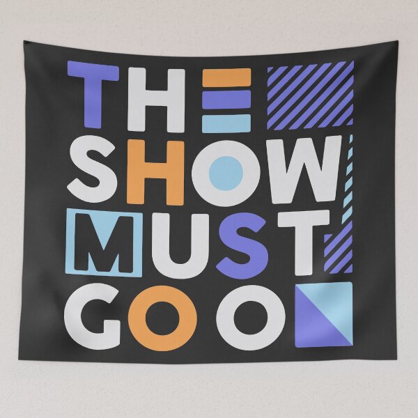 Item preview, The show must go on designed and sold by designdroplet.