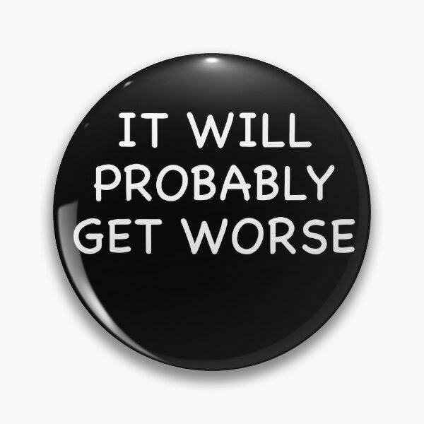 Item preview, It Will Probably Get Worse designed and sold by popculturechick.