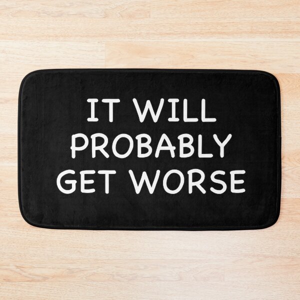 Item preview, It Will Probably Get Worse designed and sold by popculturechick.