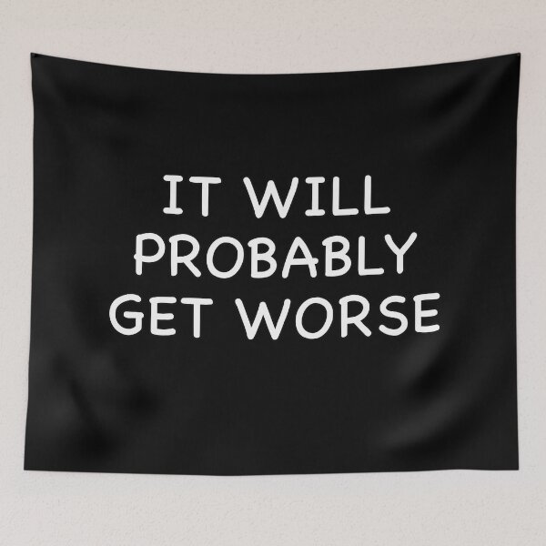 Item preview, It Will Probably Get Worse designed and sold by popculturechick.