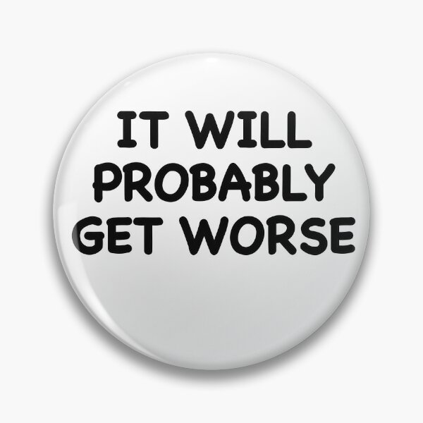 Item preview, It Will Probably Get Worse designed and sold by popculturechick.