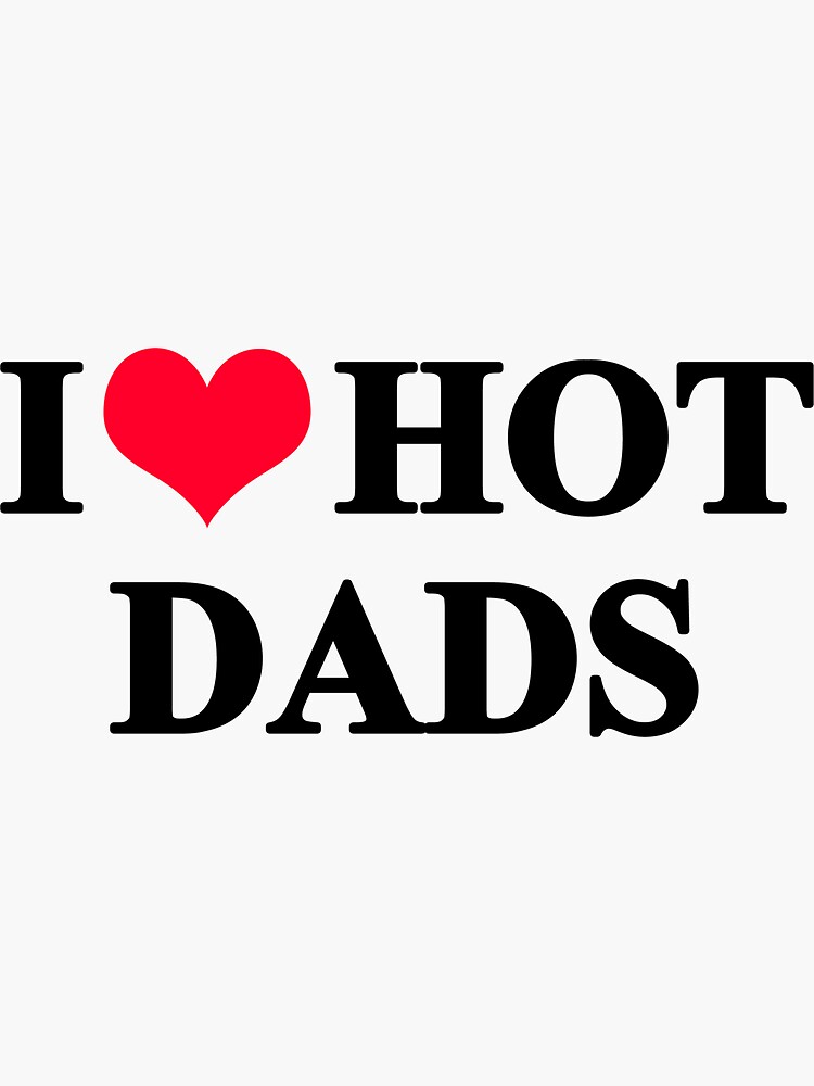 I Love Hot Dads Sticker For Sale By Autlu Redbubble