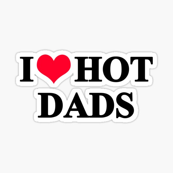I Love Hot Dads Stickers.