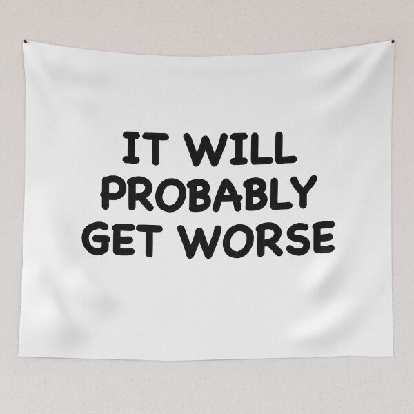 Item preview, It Will Probably Get Worse designed and sold by popculturechick.