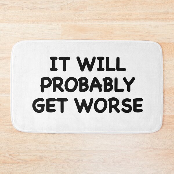 Item preview, It Will Probably Get Worse designed and sold by popculturechick.