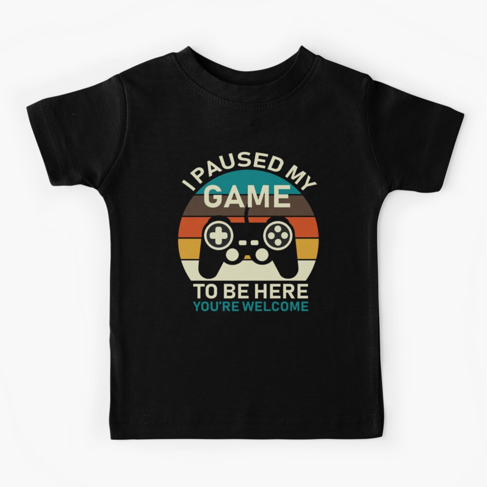I Paused My Game To Be Here Kids T-Shirt