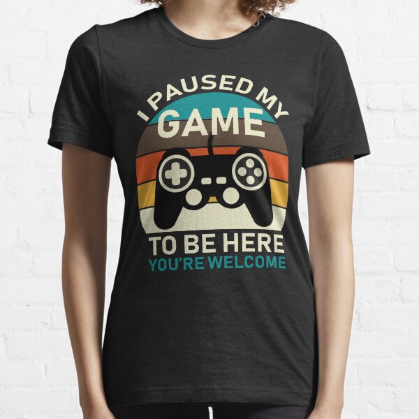 J'ai interrompu mon jeu pour être ici T-shirt essentiel