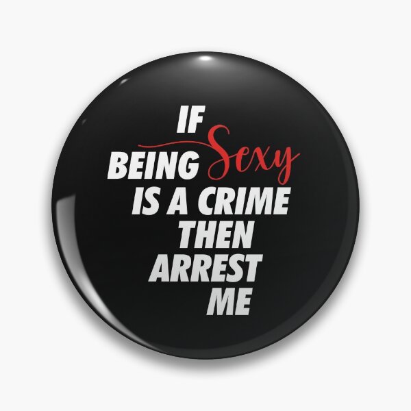 Item preview, Funny Graphic Sexy is a Crime, Arrest me designed and sold by LootBoxApparel.