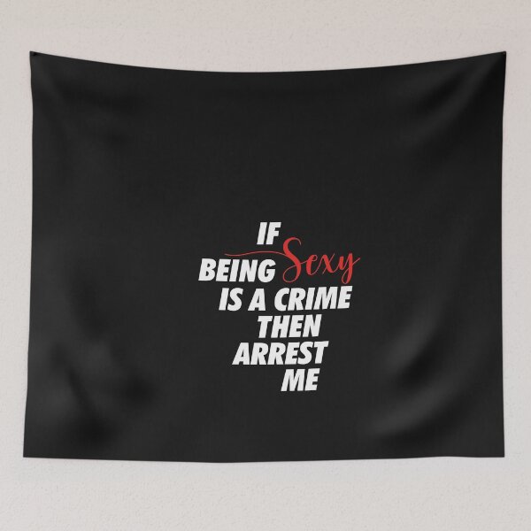 Item preview, Funny Graphic Sexy is a Crime, Arrest me designed and sold by LootBoxApparel.
