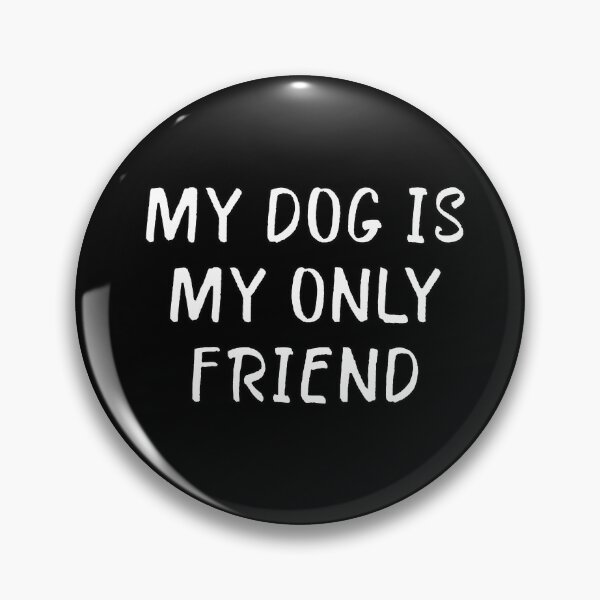 Item preview, My Dog is My Only Friend designed and sold by popculturechick.