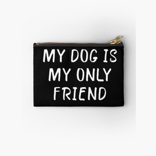 Item preview, My Dog is My Only Friend designed and sold by popculturechick.