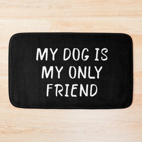 Item preview, My Dog is My Only Friend designed and sold by popculturechick.