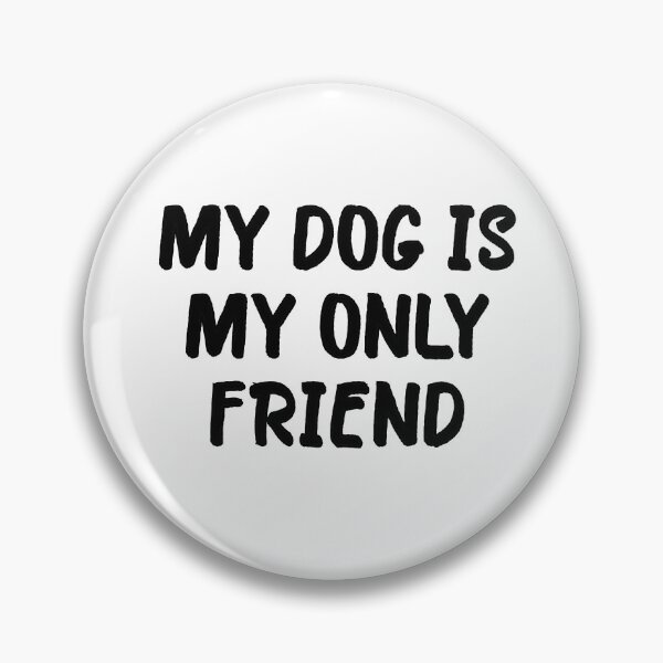 Item preview, My Dog is My Only Friend designed and sold by popculturechick.