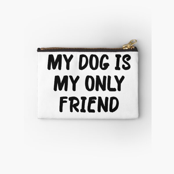Item preview, My Dog is My Only Friend designed and sold by popculturechick.